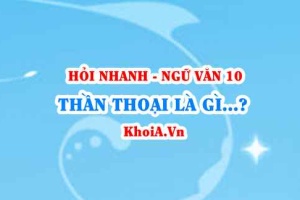 Thần thoại là gì? Không gian, thời gian, Cốt truyện, Nhân vật trong thần thoại là gì? Ngữ Văn lớp 10